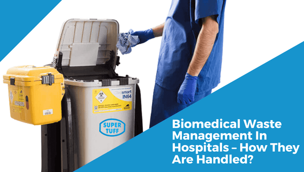 Biomedical Waste Management In Hospitals – How They Are Handled?
