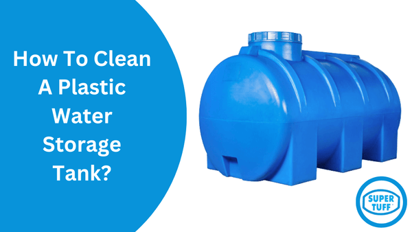 How To Clean A Plastic Water Storage Tank?